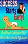 Success Starts Early!: How Parents Can Prepare Their Children for School & Life Success