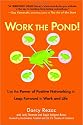 Work the Pond! Use the Power of Positive Networking to Leap Forward in Work and Life