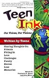 Teen Ink: Our Voices, Our Visions [Paperback]