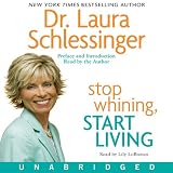 Stop Whining, Start Living (Unabridged)