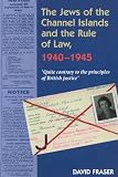 The Jews of the Channel Islands and the Rule of Law, 1940-1945: Quite Contrary to the Principles of British Justice