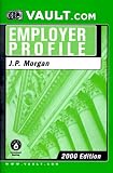 Review Vault.com  / JP Morgan: The VaultReports.com Employer Profile for Job Seekers (Vault.Com Employer Profile)