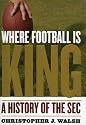 Where Football Is King: A History of the SEC