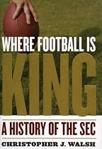 Where Football Is King: A History of the SEC