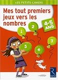 Mes tout premiers jeux vers les nombres : 4-5 Ans