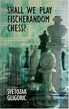 Shall We Play Fischerandom Chess? (Batsford Chess Books) by Svetozar Gligoric