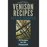 venison recipes made simple 99 recipes for the homecook