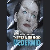The Wire in the Blood: Tony Hill / Carol Jordan Series, Book 2 | Val McDermid