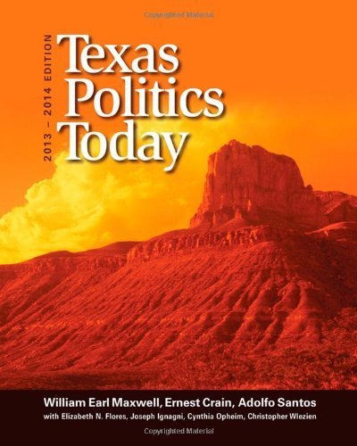 Texas Politics Today, 2013-2014 Edition (American and Texas Government) 16th edition by Maxwell, William Earl, Crain, Ernest, Santos, Adolfo (2013) Paperback