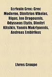 Produkt-Bild: Ecrivain Grec: Grec Moderne, Dimitrios Vikelas, Rigas, Ion Dragoumis, Odysseas Elytis, Dimitri Kitsikis, Yannis Makriyannis, Andreas