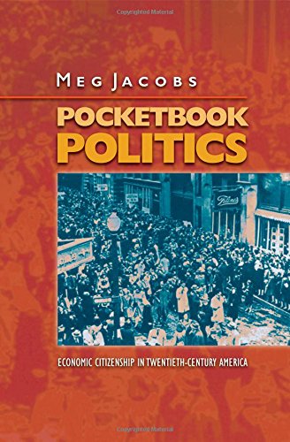 Pocketbook Politics: Economic Citizenship in Twentieth-Century America (Politics and Society in Twentieth-Century America)