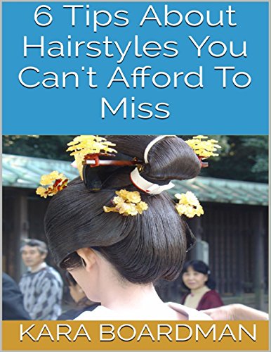 6 Tips About Hairstyles You Can't Afford to Miss