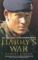 Harry's War: The True Story of the Soldier Prince: The True Story of Prince Harry's Heroism in Afghanistan