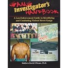 GANG INVESTIGATORS HANDBOOK - A Law-Enforcement Guide to Identifying and Combating Violent Street... by  Ph.D. Matthew David O'Deane