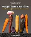 Vergessene Klassiker: Köstliche Rezepte mit alten Gemüsesorten