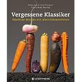 Vergessene Klassiker: K�stliche Rezepte mit alten Gem�sesorten