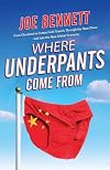 Where Underpants Come From: From Cotton Fields to Checkout Counters --Travels Through the New China and Into the New Global Economy