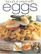 Fabulous Ways with Eggs: Make the Most of Eggs with How-to Techniques and Over 70 Step-by-step Recipes