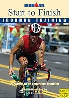 Start to Finish Ironman Training 24 Weeks to an Endurance Triathlon