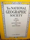 The National Geographic Society : 100 years of adventure and discovery