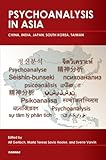 Psychoanalysis in Asia : China, India, Japan, South Korea, Taiwan