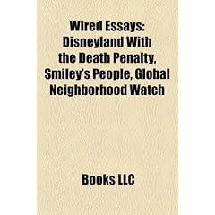 Wired Essays: Disneyland with the Death Penalty, Smiley's People, Global Neighborhood Watch