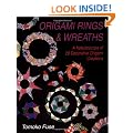 Origami Rings & Wreaths: A Kaleidoscope of 28 Decorative Origami Creations
