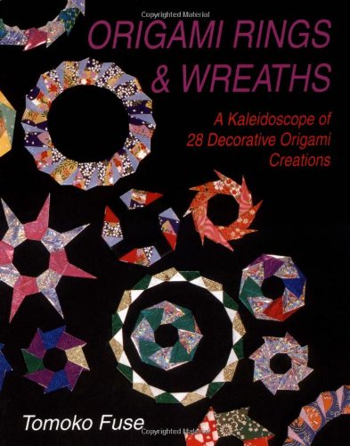 Origami Rings & Wreaths: A Kaleidoscope of 28 Decorative Origami Creations