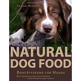 Natural Dog Food: Rohf�tterung f�r Hunde - Ein praktischer Leitfadenvon "Susanne Reinerth"