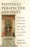 Painterly perspective and piety : religious uses of the vanishing point, from the 15th to the 18th century