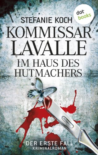 Kommissar Lavalle: Im Haus des Hutmachers: Der erste Fall - Kriminalroman (German Edition)