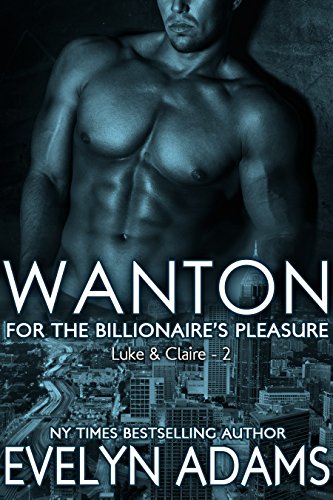 Wanton (For The Billionaire's Pleasure Book 2), by Evelyn Adams