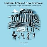 classical greek a new grammar greek grammar taught and explained with examples