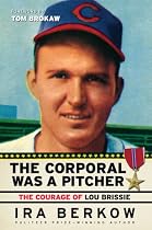 The Corporal Was a Pitcher: The Courage of Lou Brissie