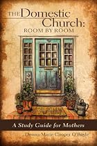 The Domestic Church: Room by Room A Mother's Study Guide