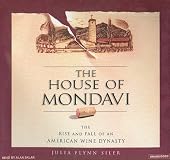The House of Mondavi: The Rise and Fall of an American Wine Dynasty