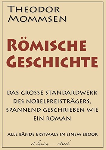 Theodor Mommsen: Römische Geschichte (Komplettausgabe mit allen Bänden) (kommentiert) (German Edition)