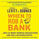 When to Rob a Bank: ...And 131 More Warped Suggestions and Well-Intended Rants When to Rob a Bank: ...And 131 More Warped Suggestions and Well-Intended Rants