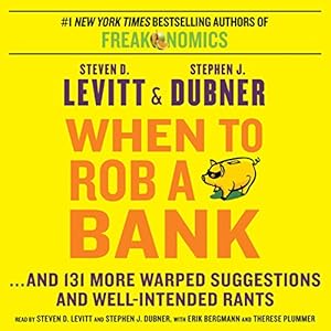 When to Rob a Bank: ...And 131 More Warped Suggestions and Well-Intended Rants