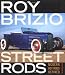 Roy Brizio Street Rods: Modern Hot Rods Defined