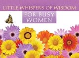 Little Whispers of Wisdom for Busy Women (Life's Little Book of Wisdom)