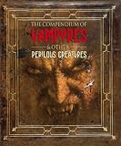 The compendium of vampyres & other perilous creatures : as carried by the famous Dr. Cornelius Van Helsing on his fateful journey to Transylvania