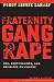 Fraternity Gang Rape: Sex, Brotherhood, and Privilege on Campus