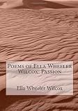 Poems of Ella Wheeler Wilcox: Passion
