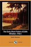 The Early Short Fiction of Edith Wharton - Part I (Dodo Press) — by Edith Wharton The Early Short Fiction of Edith Wharton - Part I (Dodo Press)