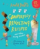 Roald Dahl's Completely Revolting Recipes: A Collection of Delumptious Favourites