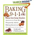 Baking 9-1-1: Rescue from Recipe Disasters; Answers to Your Most Frequently Asked Baking Questions; 40 Recipes for Every Baker