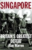 Singapore, 1942: Britain`s Greatest Defeat