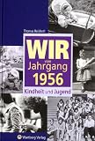 Wir vom Jahrgang 1956 - Kindheit und Jugend