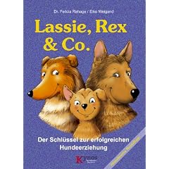 Lassie, Rex und Co: Der Schl�ssel zur erfolgreichen Hundeerziehung